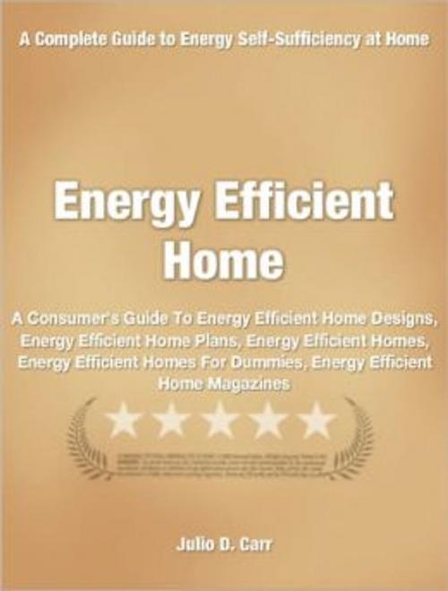 Cover of the book Energy Efficient Home by Julio D. Carr, Tru Divine Publishing
