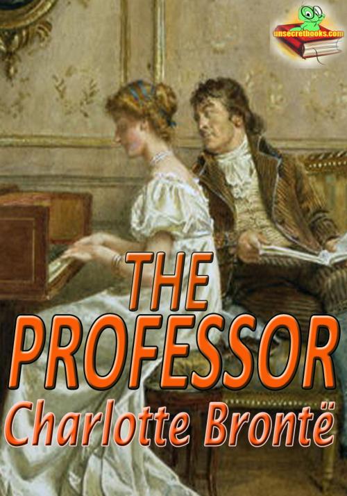 Cover of the book The Professor: Classic Novel by Charlotte Brontë, Unsecretbooks.com