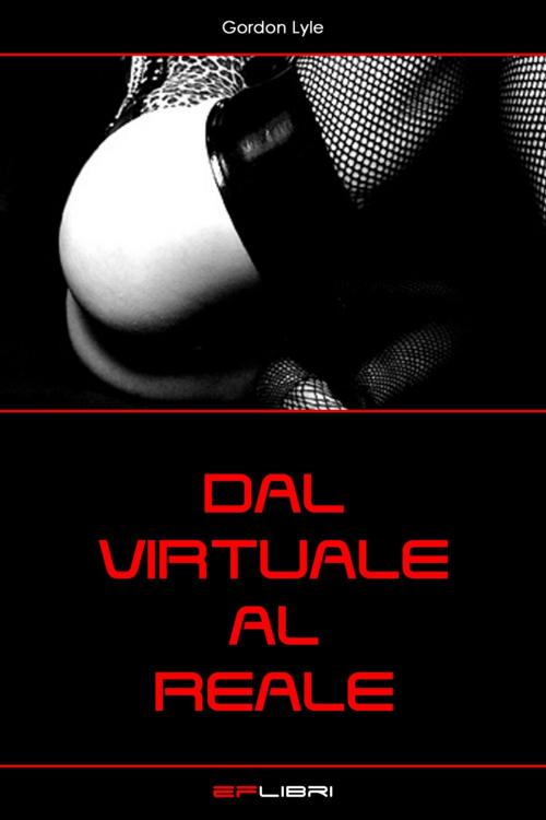 Cover of the book DAL VIRTUALE AL REALE by Gordon Lyle, EF libri