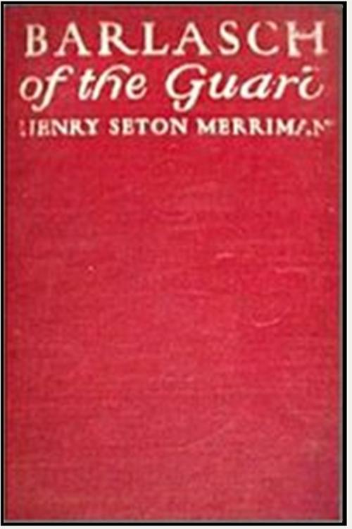 Cover of the book Barlasch of the Guard by Henry Seton Merriman, Classic Adventures