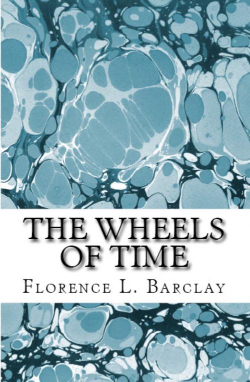Cover of the book The Wheels of Time by Florence L. Barclay, KHE Global LLC