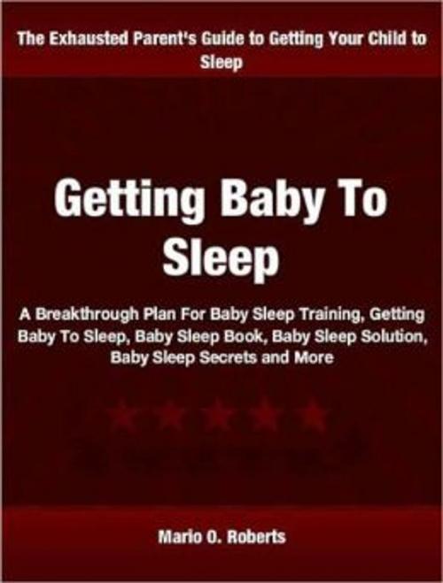 Cover of the book Getting Baby To Sleep by Mario O. Roberts, Tru Divine Publishing