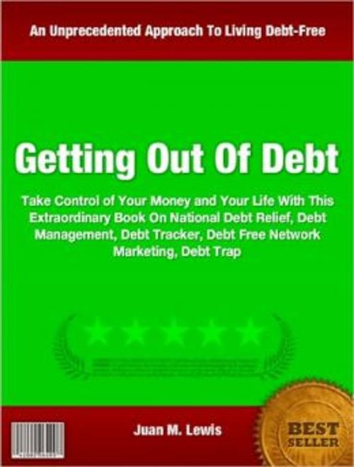 Cover of the book Getting Out Of Debt by Juan M. Lewis, Tru Divine Publishing