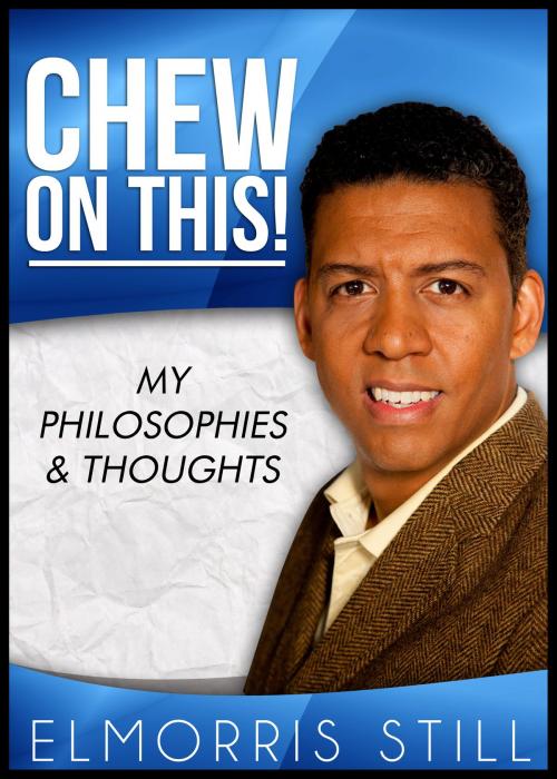 Cover of the book Chew on This! by Elmorris Still, Elmorris Still, III