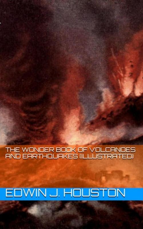 Cover of the book The Wonder Book of Volcanoes and Earthquakes (Illustrated) by Edwin J. Houston, Lost Leaf Publications