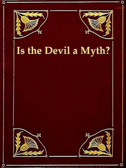 Cover of the book Is the Devil a Myth? by C. F. Wimberly, VolumesOfValue