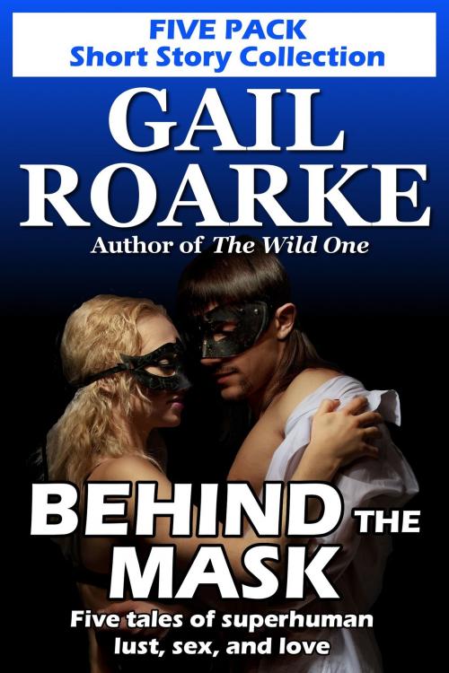 Cover of the book Behind the Mask by Gail Roarke, Gelastic Press