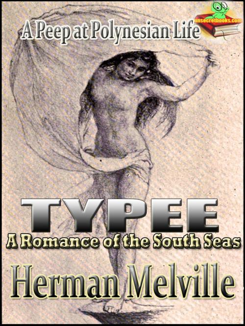 Cover of the book Typee: A Romance of the South Seas, A Peep at Polynesian Life, Classic Travel and Adventure Literature by Herman Melville, Unsecretbooks.com