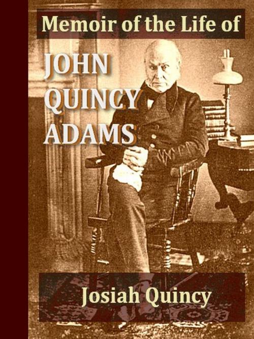 Cover of the book Memoir of the Life of John Quincy Adams by Josiah Quincy, VolumesOfValue