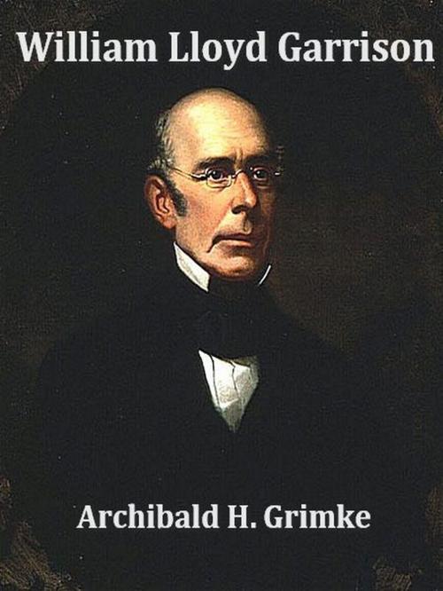 Cover of the book William Lloyd Garrison by Archibald H. Grimke, VolumesOfValue