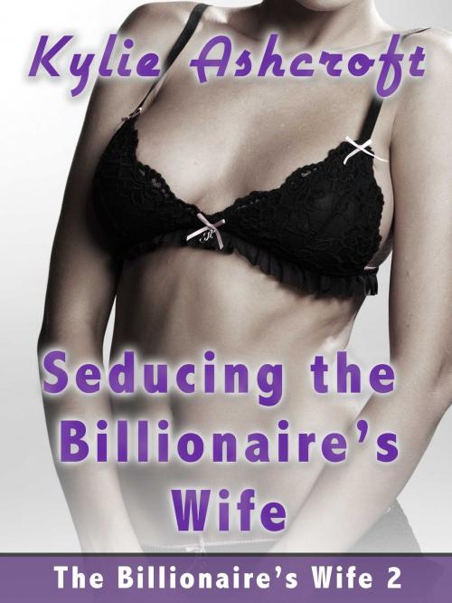 Cover of the book Seducing the Billionaire's Wife by Kylie Ashcroft, Kylie Ashcroft Stories