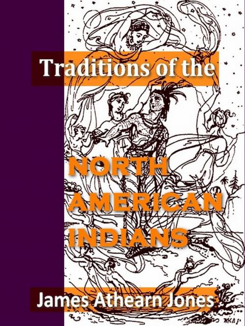 Cover of the book Traditions of the North American Indians, Volumes I-III Complete by James Athearn Jones, VolumesOfValue