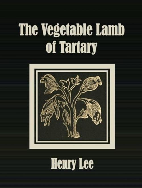 Cover of the book The Vegetable Lamb of Tartary by Henry Lee, cbook