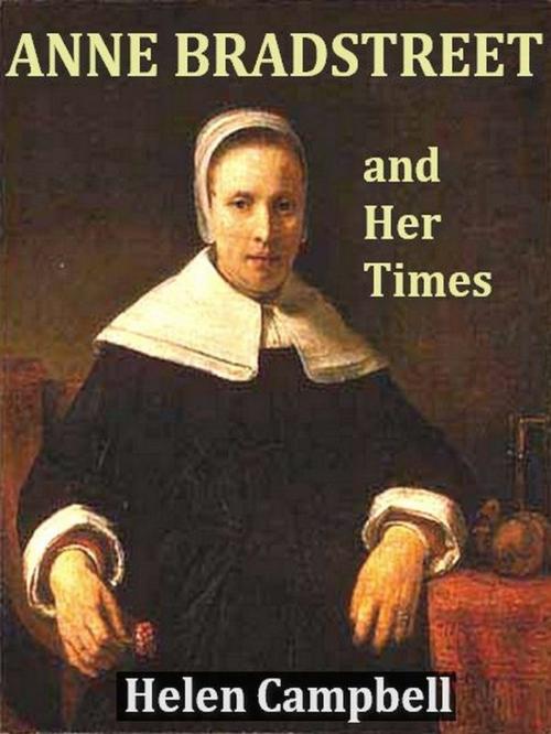 Cover of the book Anne Bradstreet and Her Time by Helen Campbell, VolumesOfValue