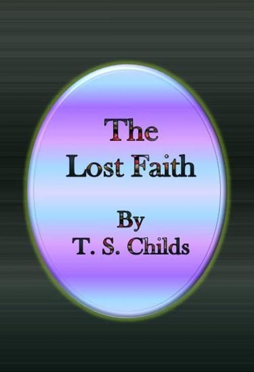 Cover of the book The Lost Faith by T. S. Childs, cbook