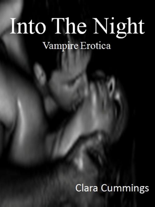 Cover of the book Into The Night: Vampire Erotica by Clara Cummings, J.Little