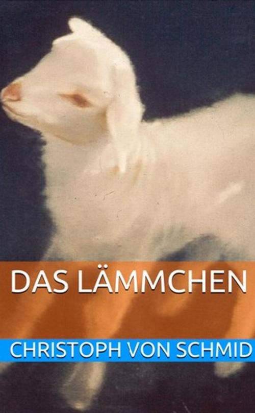 Cover of the book Das Lämmchen by Christoph von Schmid, Lost Leaf Publications