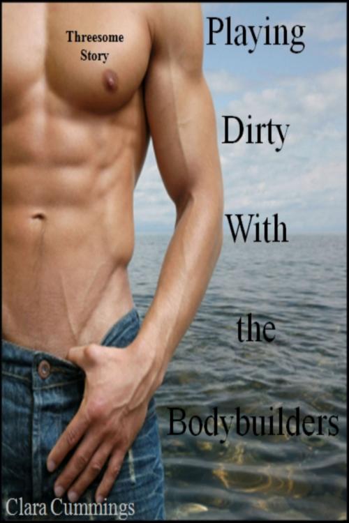 Cover of the book Playing Dirty With The Bodybuilders by Clara Cummings, J.Little
