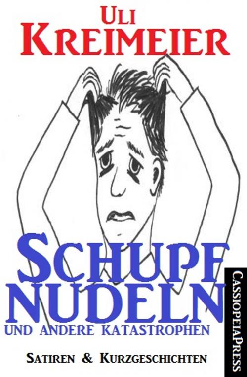 Cover of the book Schupfnudeln und andere Katastrophen by Uli Kreimeier, CassiopeiaPress