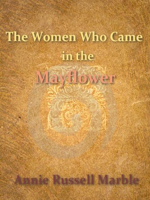 Cover of the book The Women Who Came in the Mayflower by Annie Russell Marble, VolumesOfValue