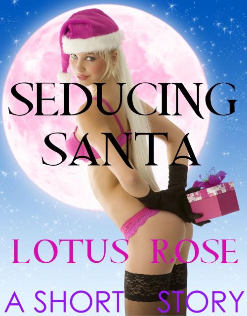 Cover of the book Seducing Santa: A Short Story by Lotus Rose, Death Pout