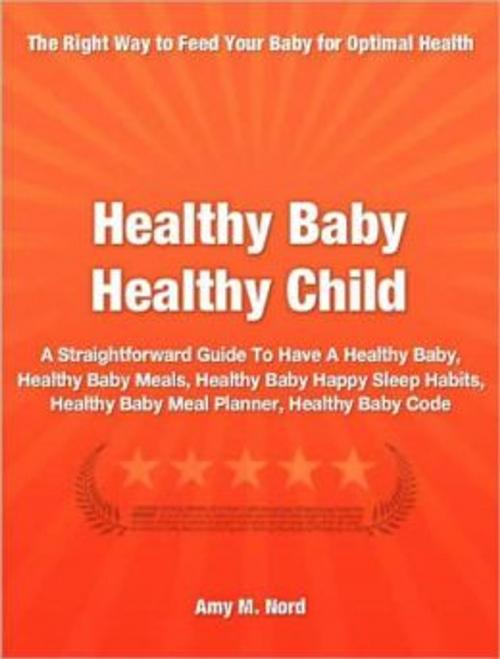 Cover of the book Healthy Baby Healthy Child by Amy Nord, Tru Divine Publishing