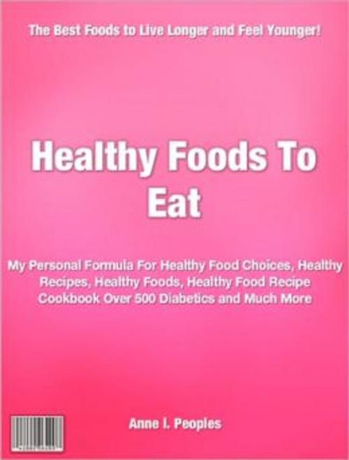 Cover of the book Healthy Foods To Eat by Anne l. Peoples, Tru Divine Publishing