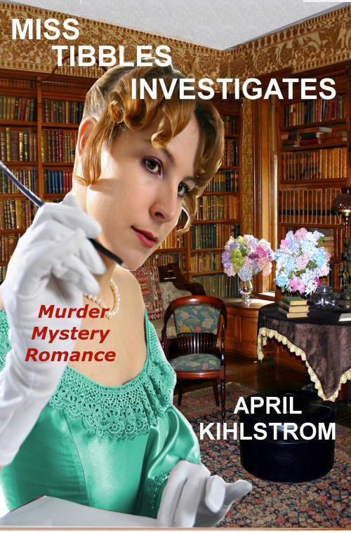 Cover of the book Miss Tibbles Investigates by April Kihlstrom, April Kihlstrom