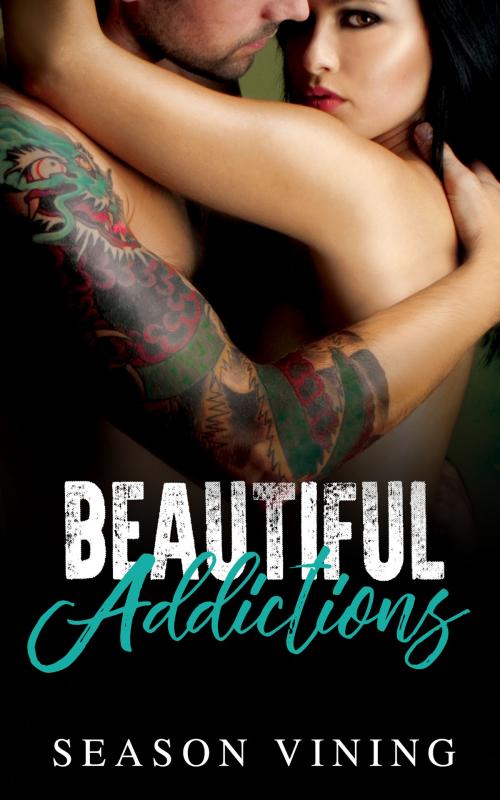 Cover of the book Beautiful Addictions by Season Vining, Season Vining