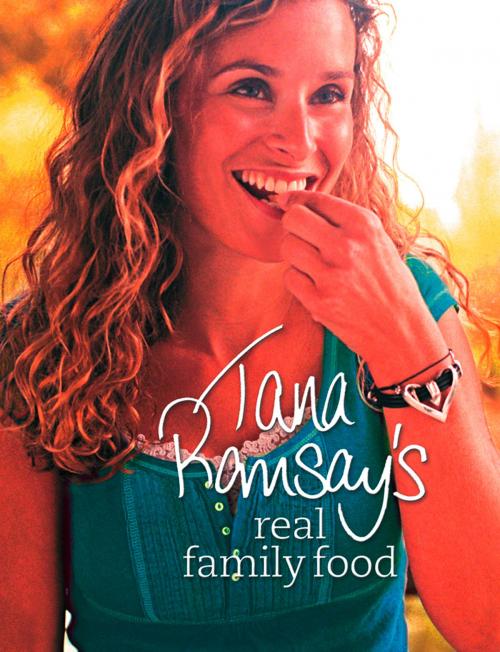 Cover of the book Tana Ramsay’s Real Family Food: Delicious Recipes for Everyday Occasions by Tana Ramsay, HarperCollins Publishers