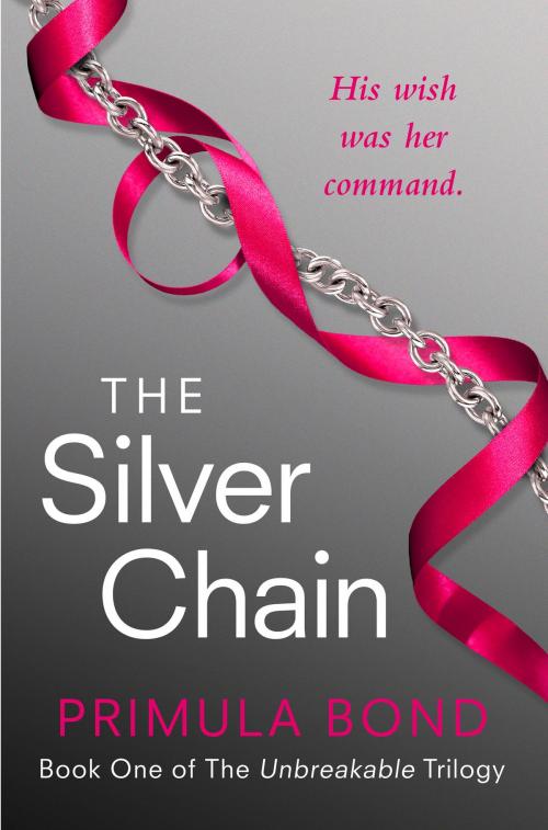 Cover of the book The Silver Chain (Unbreakable Trilogy, Book 1) by Primula Bond, HarperCollins Publishers