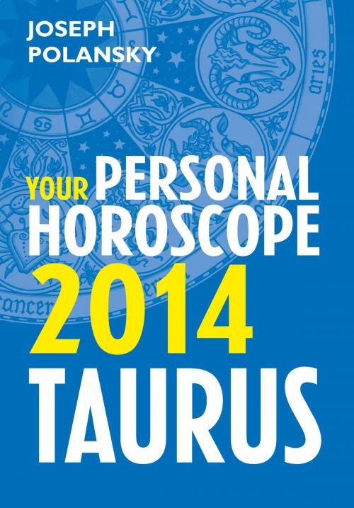 Cover of the book Taurus 2014: Your Personal Horoscope by Joseph Polansky, HarperCollins Publishers