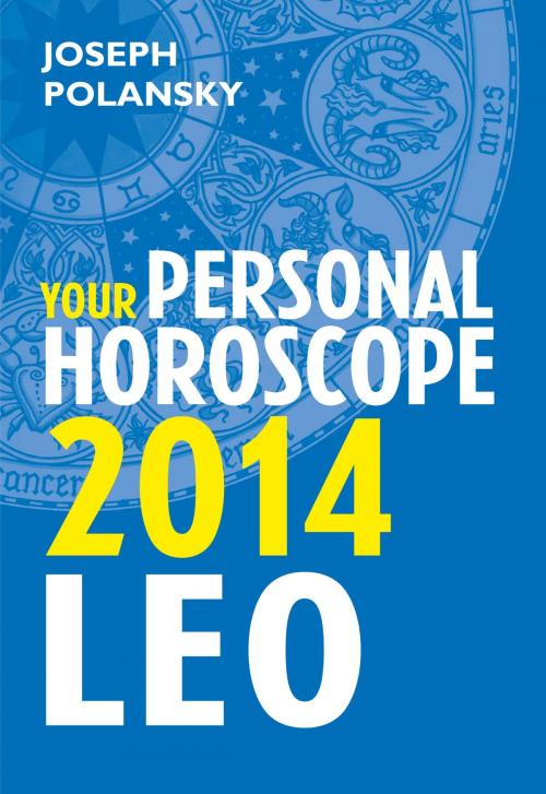 Cover of the book Leo 2014: Your Personal Horoscope by Joseph Polansky, HarperCollins Publishers