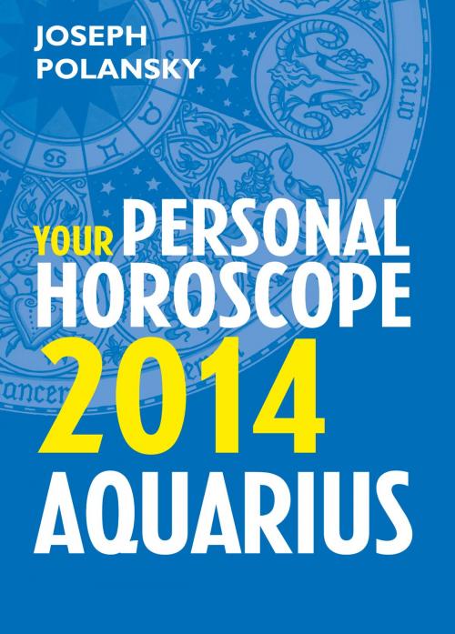 Cover of the book Aquarius 2014: Your Personal Horoscope by Joseph Polansky, HarperCollins Publishers