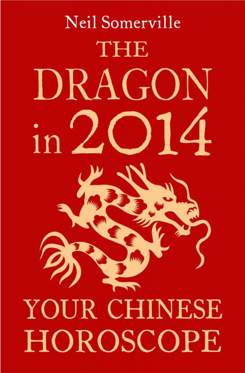 Cover of the book The Dragon in 2014: Your Chinese Horoscope by Neil Somerville, HarperCollins Publishers