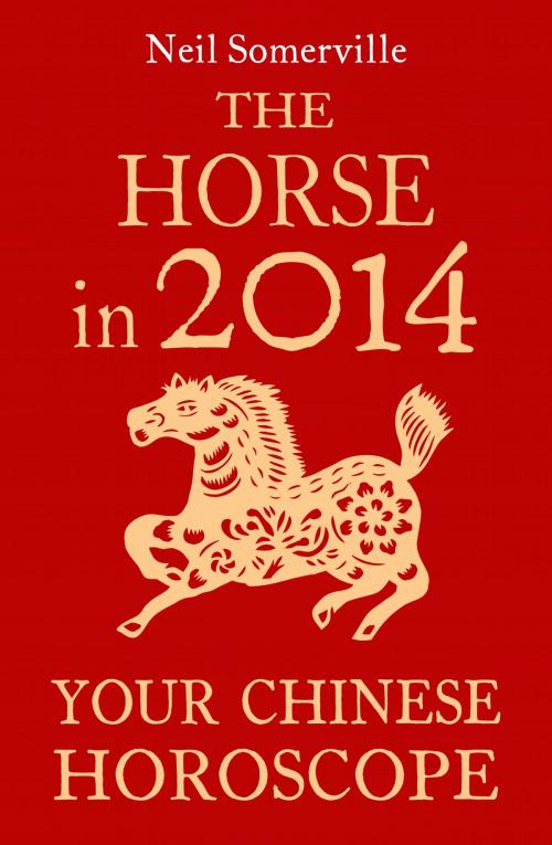 Cover of the book The Horse in 2014: Your Chinese Horoscope by Neil Somerville, HarperCollins Publishers