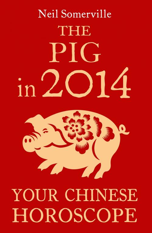 Cover of the book The Pig in 2014: Your Chinese Horoscope by Neil Somerville, HarperCollins Publishers