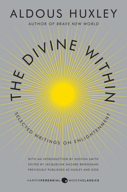 Cover of the book The Divine Within by Aldous Huxley, Huston Smith, Harper Perennial