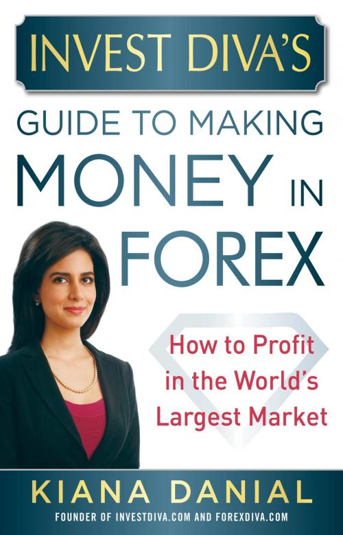 Cover of the book Invest Diva’s Guide to Making Money in Forex: How to Profit in the World’s Largest Market by Kiana Danial, McGraw-Hill Education