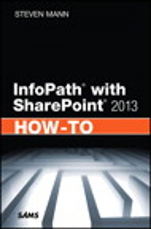 Cover of the book InfoPath with SharePoint 2013 How-To by Steven Mann, Pearson Education