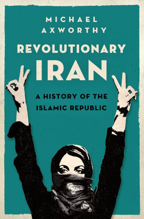 Cover of the book Revolutionary Iran: A History of the Islamic Republic by Michael Axworthy, Oxford University Press, USA