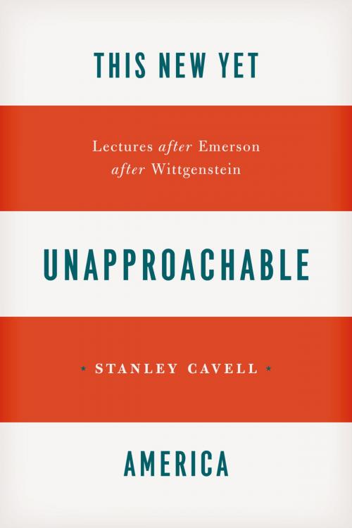 Cover of the book This New Yet Unapproachable America by Stanley Cavell, University of Chicago Press
