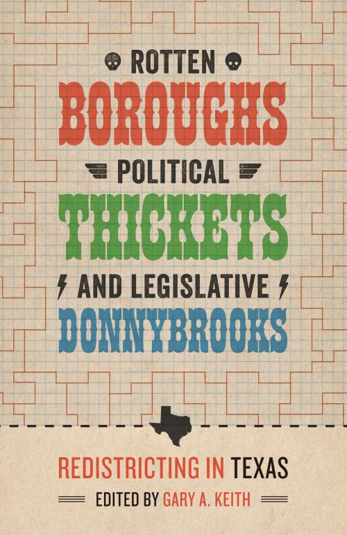 Cover of the book Rotten Boroughs, Political Thickets, and Legislative Donnybrooks by , University of Texas Press