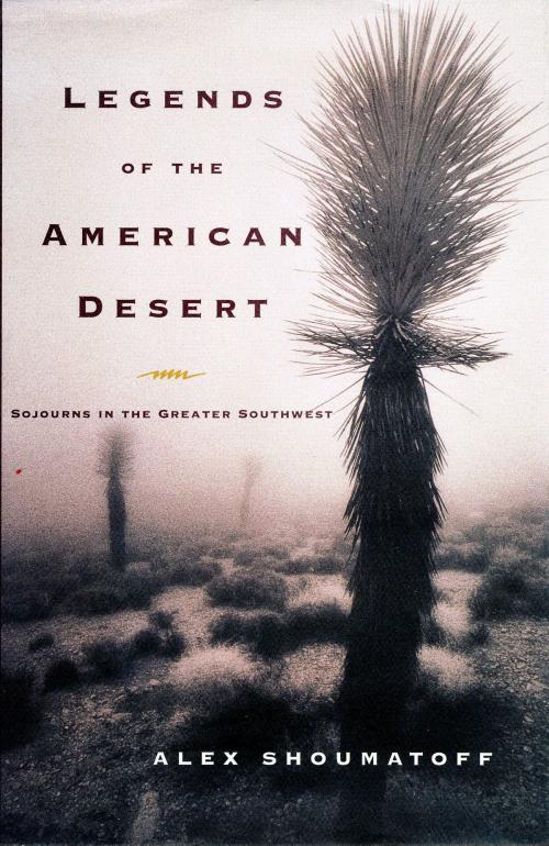 Cover of the book Legends of the American Desert by Alex Shoumatoff, Knopf Doubleday Publishing Group