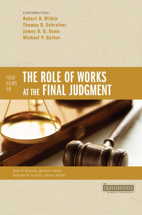 Cover of the book Four Views on the Role of Works at the Final Judgment by Robert N. Wilkin, Thomas R. Schreiner, James D. G. Dunn, Michael P. Barber, Stanley N. Gundry, Alan P. Stanley, Zondervan Academic