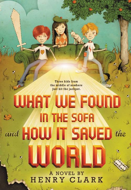 Cover of the book What We Found in the Sofa and How It Saved the World by Henry Clark, Little, Brown Books for Young Readers