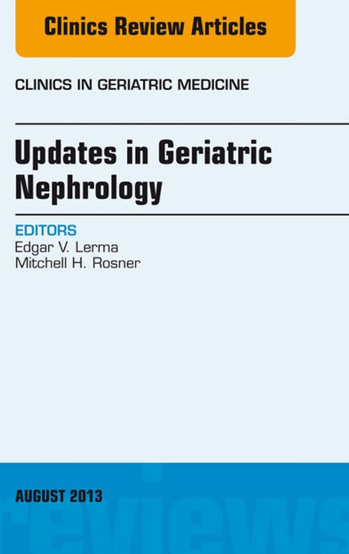 Cover of the book Updates in Geriatric Nephrology, An Issue of Clinics in Geriatric Medicine, E-Book by Edgar V. Lerma, MD, FACP, FASN, FAHA, Mitchell H. Rosner, MD, FACP, Elsevier Health Sciences