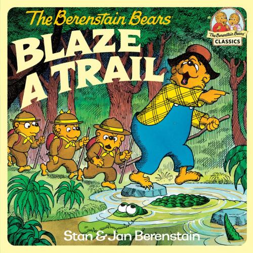 Cover of the book The Berenstain Bears Blaze a Trail by Stan Berenstain, Jan Berenstain, Random House Children's Books