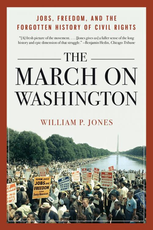 Cover of the book The March on Washington: Jobs, Freedom, and the Forgotten History of Civil Rights by William P. Jones, W. W. Norton & Company