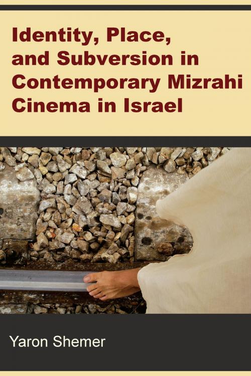 Cover of the book Identity, Place, and Subversion in Contemporary Mizrahi Cinema in Israel by Yaron Shemer, University of Michigan Press